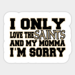 Only Love the Saints and My Momma! Sticker